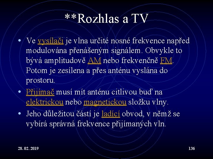 **Rozhlas a TV • Ve vysílači je vlna určité nosné frekvence napřed modulována přenášeným