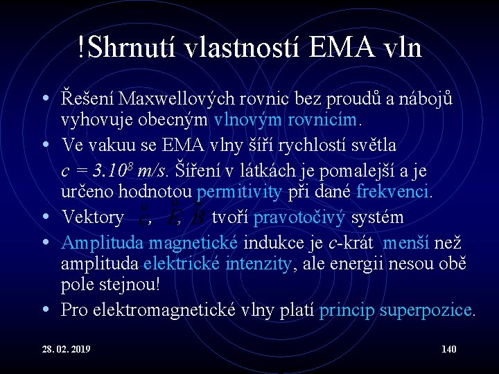 !Shrnutí vlastností EMA vln • Řešení Maxwellových rovnic bez proudů a nábojů • •