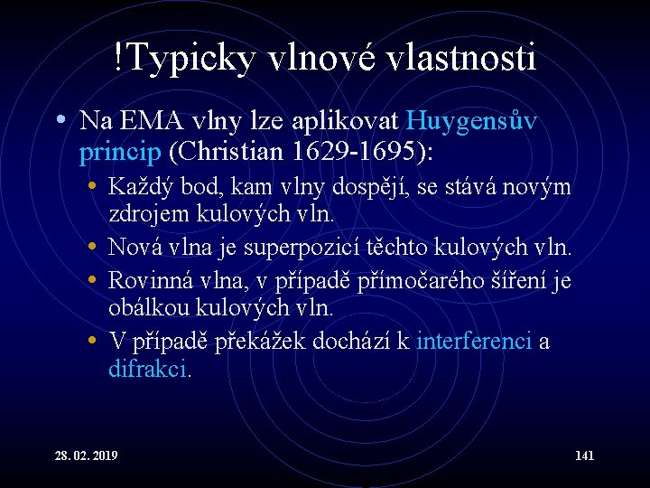 !Typicky vlnové vlastnosti • Na EMA vlny lze aplikovat Huygensův princip (Christian 1629 -1695):