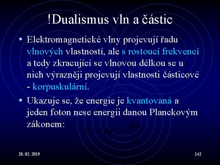 !Dualismus vln a částic • Elektromagnetické vlny projevují řadu vlnových vlastností, ale s rostoucí