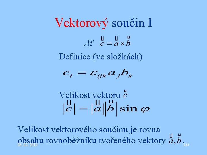 Vektorový součin I Ať Definice (ve složkách) Velikost vektoru Velikost vektorového součinu je rovna