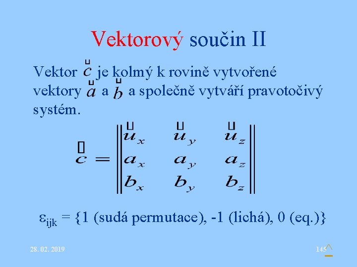 Vektorový součin II Vektor je kolmý k rovině vytvořené vektory a a společně vytváří