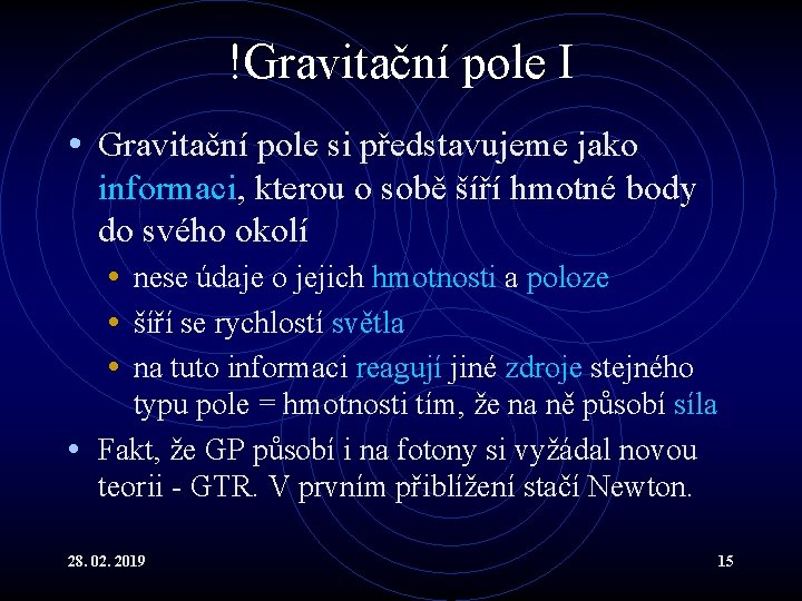 !Gravitační pole I • Gravitační pole si představujeme jako informaci, kterou o sobě šíří