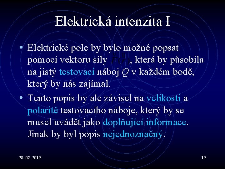 Elektrická intenzita I • Elektrické pole by bylo možné popsat pomocí vektoru síly ,