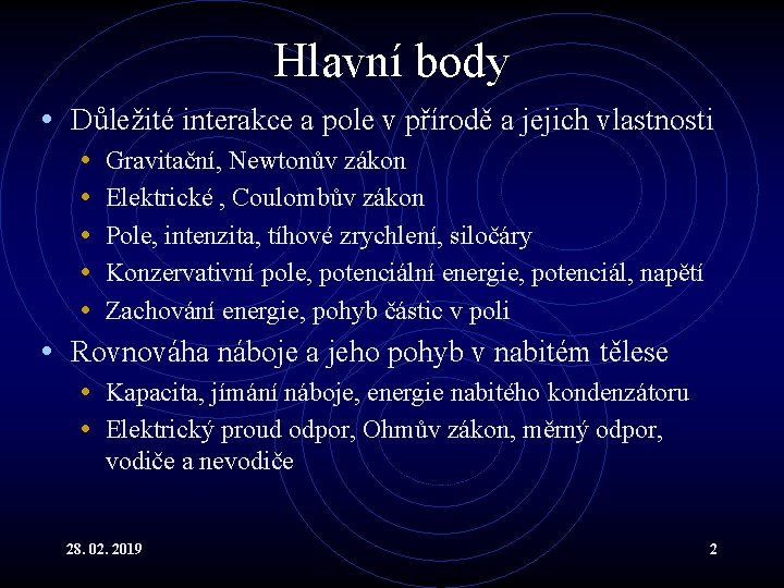 Hlavní body • Důležité interakce a pole v přírodě a jejich vlastnosti • Gravitační,