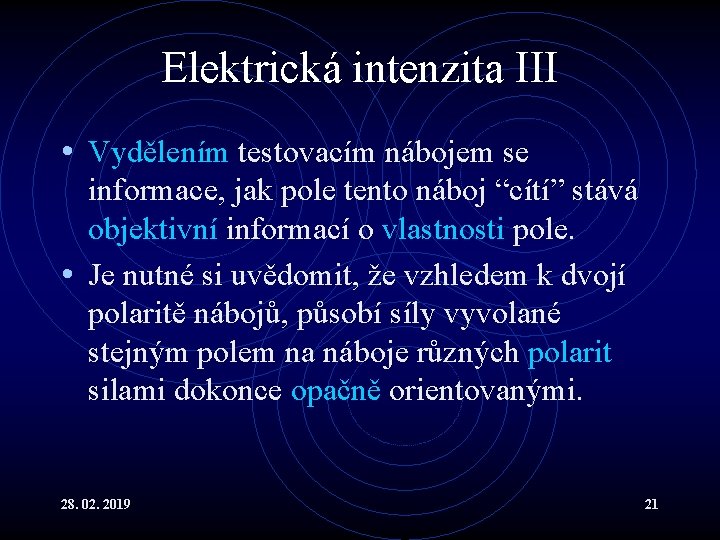 Elektrická intenzita III • Vydělením testovacím nábojem se informace, jak pole tento náboj “cítí”