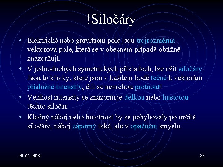 !Siločáry • Elektrické nebo gravitační pole jsou trojrozměrná vektorová pole, která se v obecném