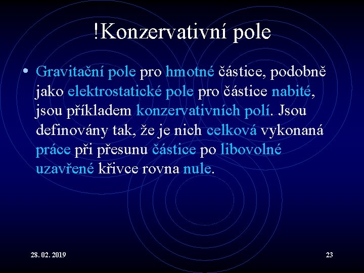 !Konzervativní pole • Gravitační pole pro hmotné částice, podobně jako elektrostatické pole pro částice