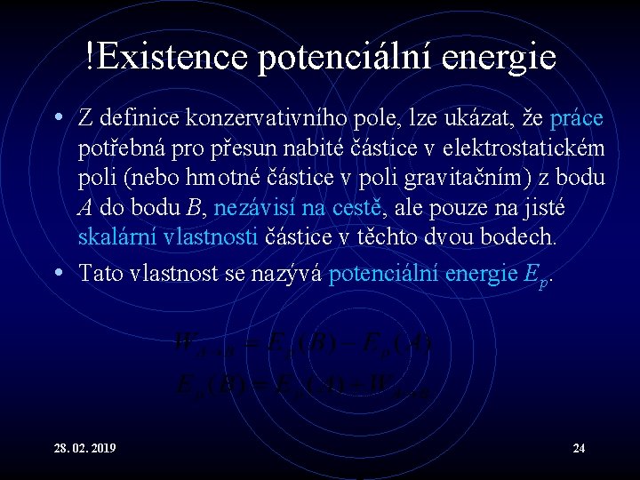 !Existence potenciální energie • Z definice konzervativního pole, lze ukázat, že práce potřebná pro