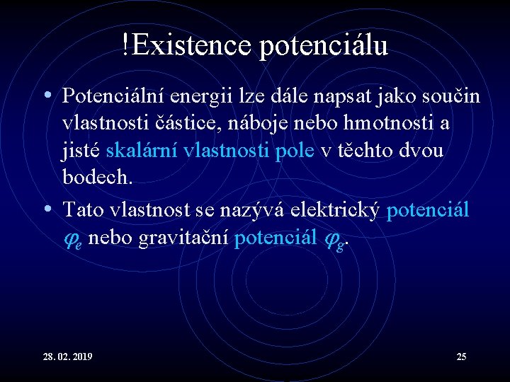 !Existence potenciálu • Potenciální energii lze dále napsat jako součin vlastnosti částice, náboje nebo