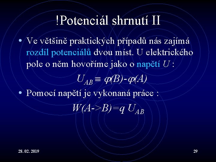 !Potenciál shrnutí II • Ve většině praktických případů nás zajímá rozdíl potenciálů dvou míst.