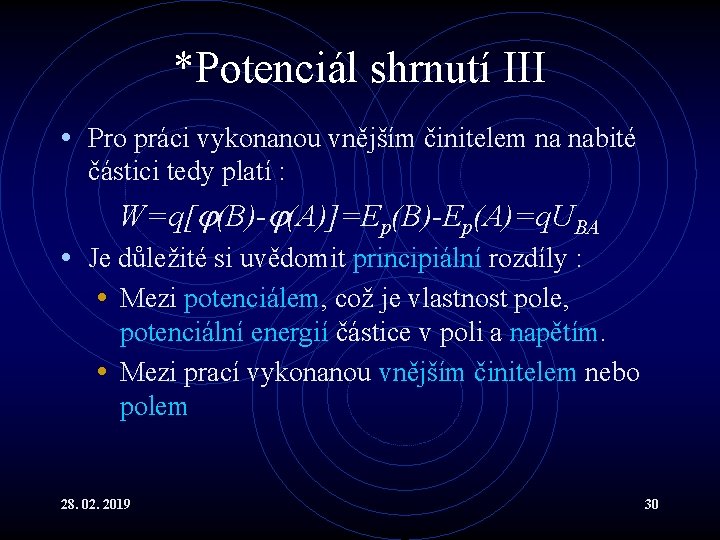 *Potenciál shrnutí III • Pro práci vykonanou vnějším činitelem na nabité částici tedy platí