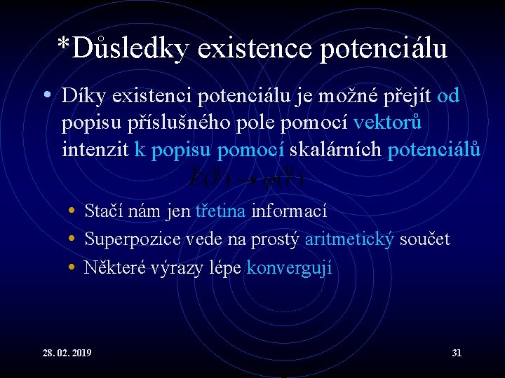 *Důsledky existence potenciálu • Díky existenci potenciálu je možné přejít od popisu příslušného pole