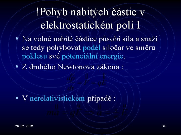 !Pohyb nabitých částic v elektrostatickém poli I • Na volné nabité částice působí síla