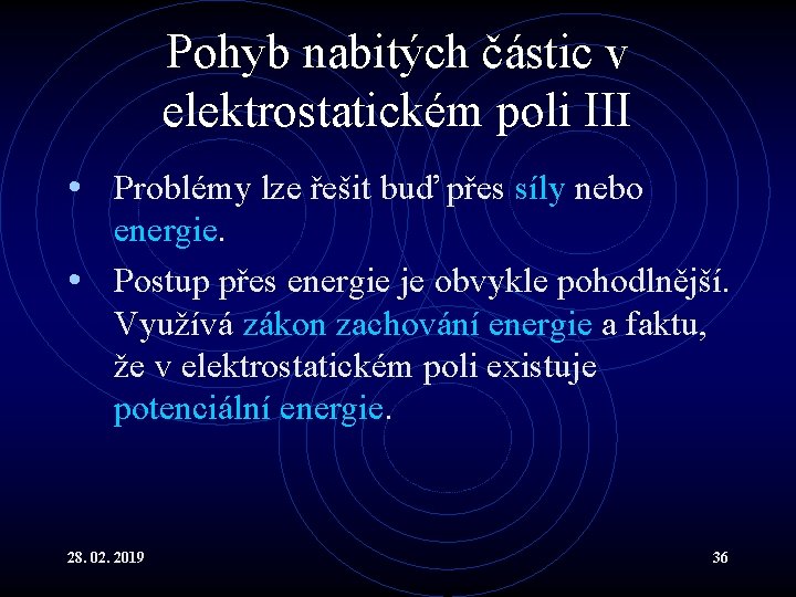 Pohyb nabitých částic v elektrostatickém poli III • Problémy lze řešit buď přes síly