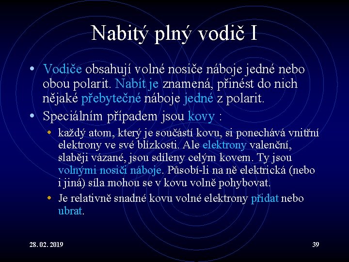 Nabitý plný vodič I • Vodiče obsahují volné nosiče náboje jedné nebo obou polarit.