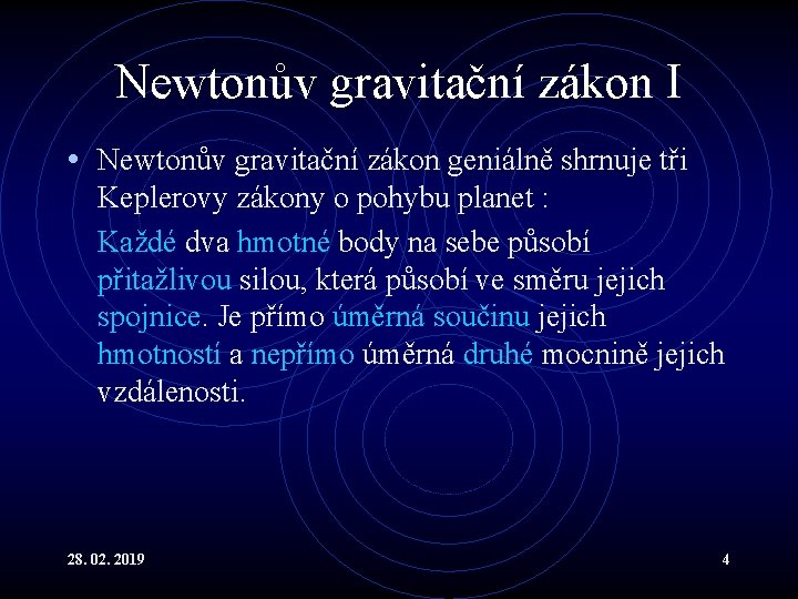 Newtonův gravitační zákon I • Newtonův gravitační zákon geniálně shrnuje tři Keplerovy zákony o