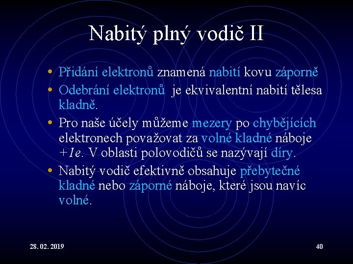 Nabitý plný vodič II • Přidání elektronů znamená nabití kovu záporně • Odebrání elektronů