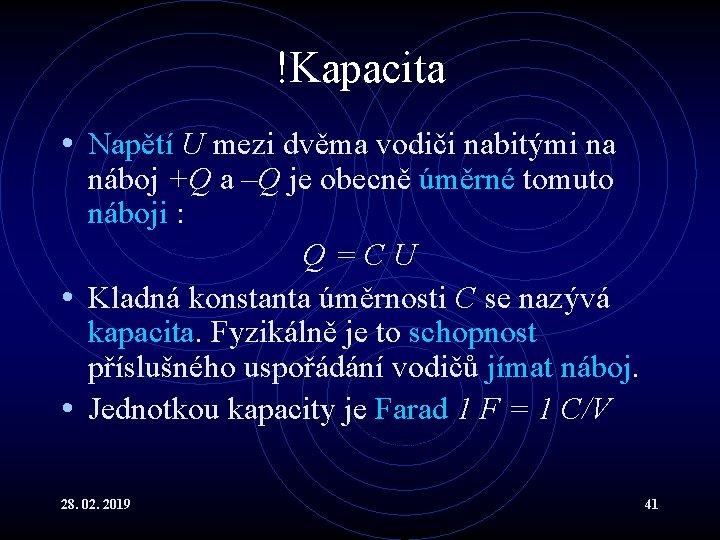 !Kapacita • Napětí U mezi dvěma vodiči nabitými na náboj +Q a –Q je