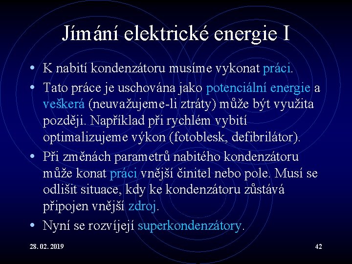 Jímání elektrické energie I • K nabití kondenzátoru musíme vykonat práci. • Tato práce