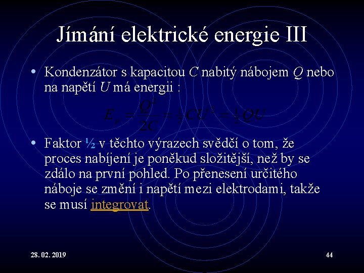 Jímání elektrické energie III • Kondenzátor s kapacitou C nabitý nábojem Q nebo na