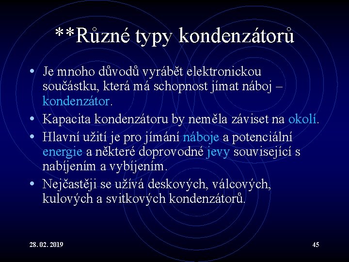 **Různé typy kondenzátorů • Je mnoho důvodů vyrábět elektronickou součástku, která má schopnost jímat