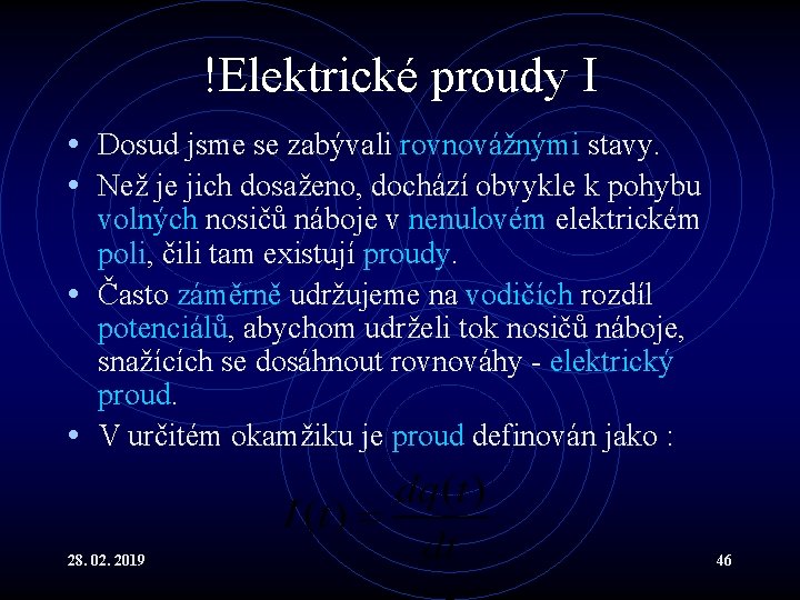 !Elektrické proudy I • Dosud jsme se zabývali rovnovážnými stavy. • Než je jich