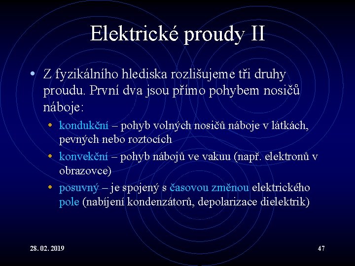 Elektrické proudy II • Z fyzikálního hlediska rozlišujeme tři druhy proudu. První dva jsou