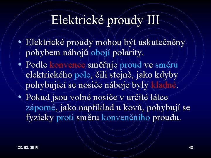 Elektrické proudy III • Elektrické proudy mohou být uskutečněny pohybem nábojů obojí polarity. •