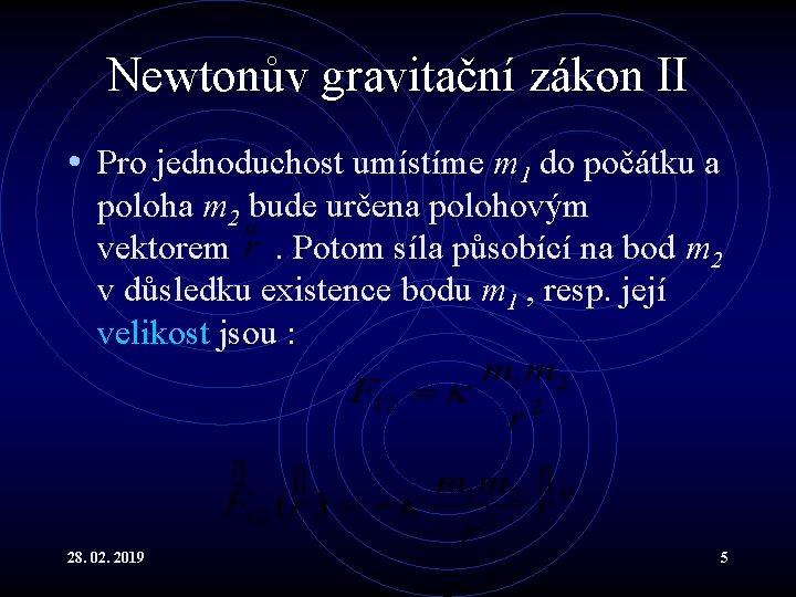 Newtonův gravitační zákon II • Pro jednoduchost umístíme m 1 do počátku a poloha