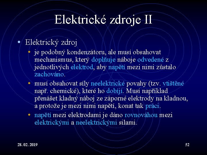 Elektrické zdroje II • Elektrický zdroj • je podobný kondenzátoru, ale musí obsahovat mechanismus,