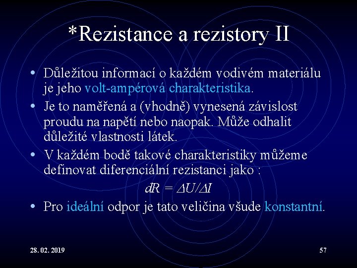 *Rezistance a rezistory II • Důležitou informací o každém vodivém materiálu je jeho volt-ampérová