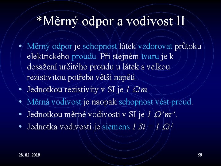 *Měrný odpor a vodivost II • Měrný odpor je schopnost látek vzdorovat průtoku •