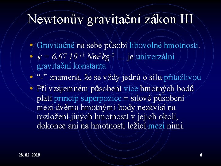 Newtonův gravitační zákon III • Gravitačně na sebe působí libovolné hmotnosti. • = 6.