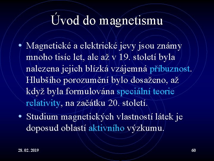 Úvod do magnetismu • Magnetické a elektrické jevy jsou známy mnoho tisíc let, ale