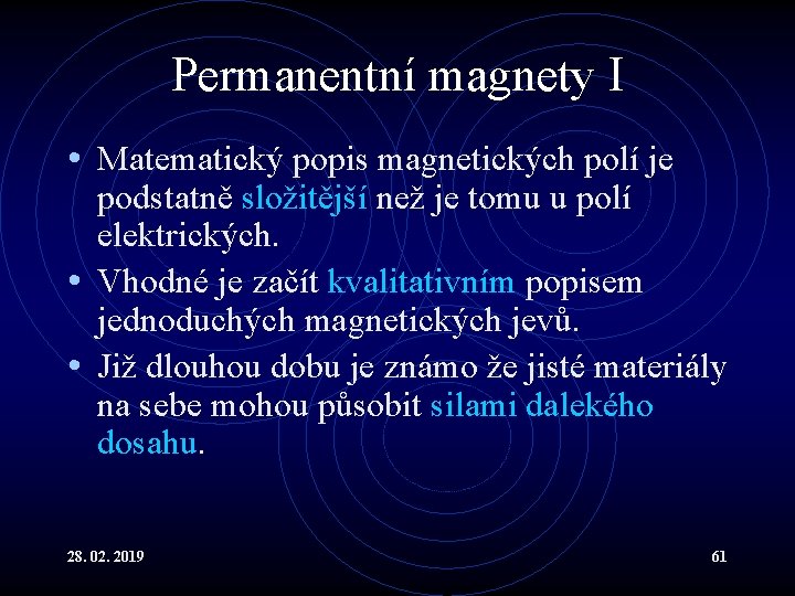 Permanentní magnety I • Matematický popis magnetických polí je podstatně složitější než je tomu