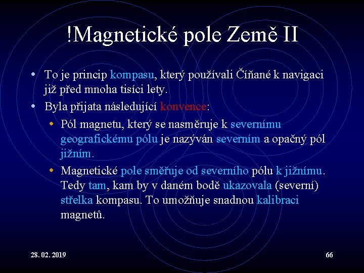 !Magnetické pole Země II • To je princip kompasu, který používali Číňané k navigaci