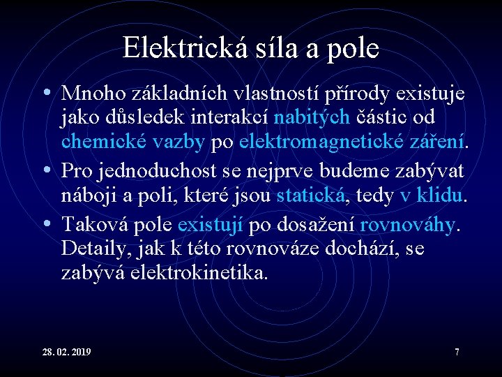 Elektrická síla a pole • Mnoho základních vlastností přírody existuje jako důsledek interakcí nabitých