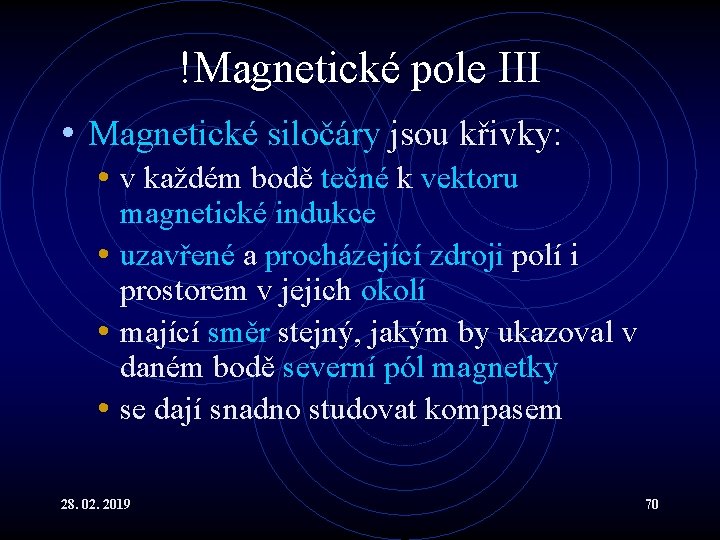 !Magnetické pole III • Magnetické siločáry jsou křivky: • v každém bodě tečné k