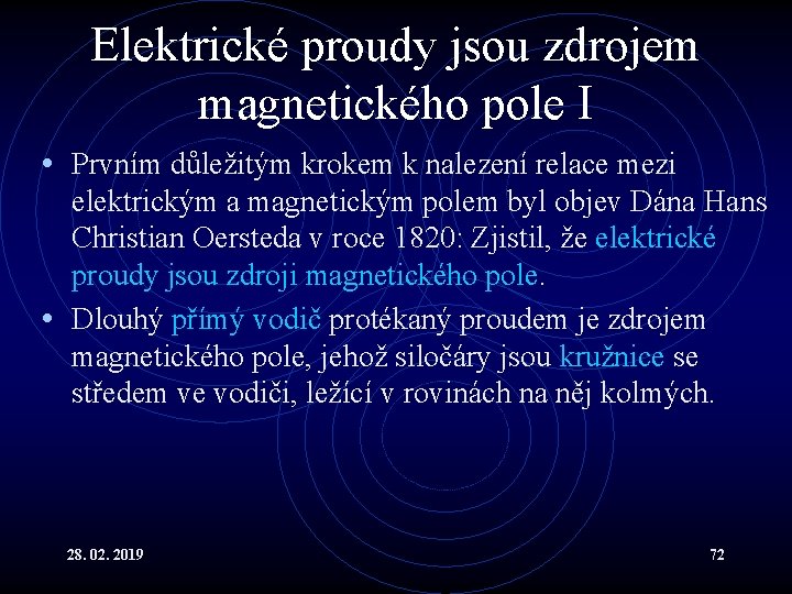 Elektrické proudy jsou zdrojem magnetického pole I • Prvním důležitým krokem k nalezení relace