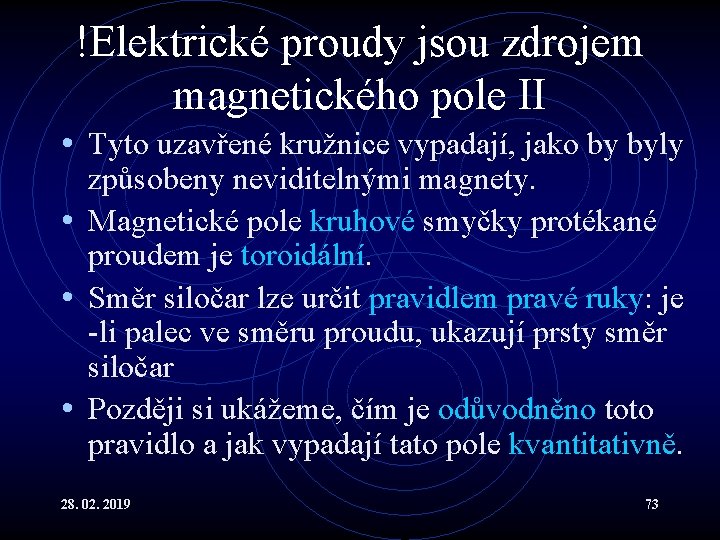 !Elektrické proudy jsou zdrojem magnetického pole II • Tyto uzavřené kružnice vypadají, jako by