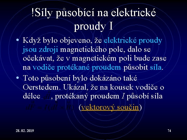 !Síly působící na elektrické proudy I • Když bylo objeveno, že elektrické proudy jsou