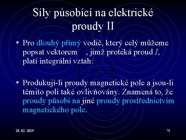 Síly působící na elektrické proudy II • Pro dlouhý přímý vodič, který celý můžeme