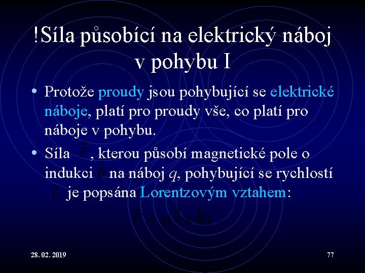 !Síla působící na elektrický náboj v pohybu I • Protože proudy jsou pohybující se