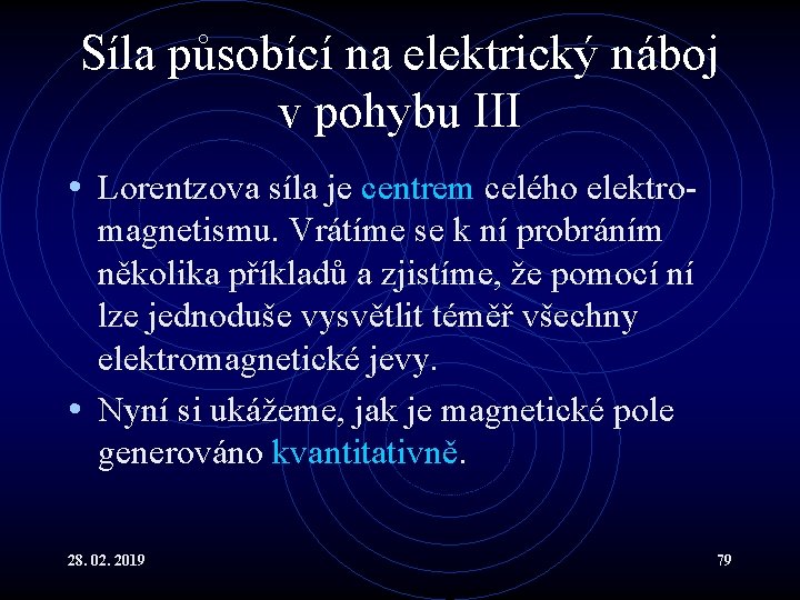 Síla působící na elektrický náboj v pohybu III • Lorentzova síla je centrem celého