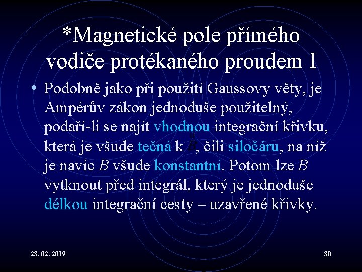 *Magnetické pole přímého vodiče protékaného proudem I • Podobně jako při použití Gaussovy věty,