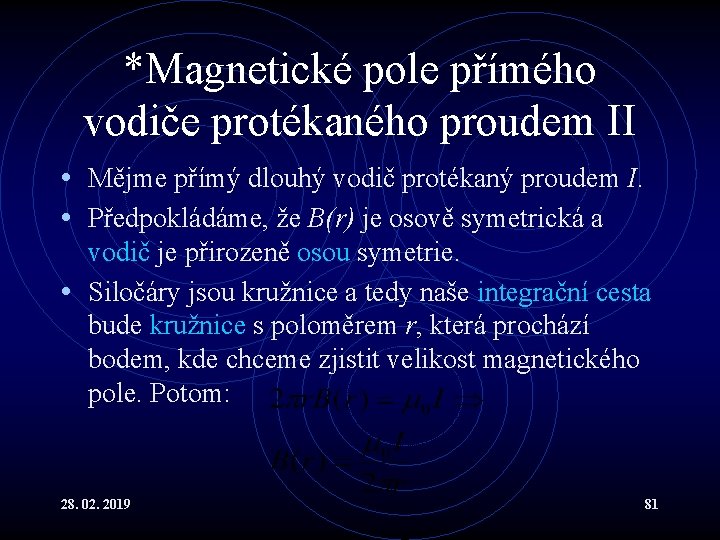 *Magnetické pole přímého vodiče protékaného proudem II • Mějme přímý dlouhý vodič protékaný proudem