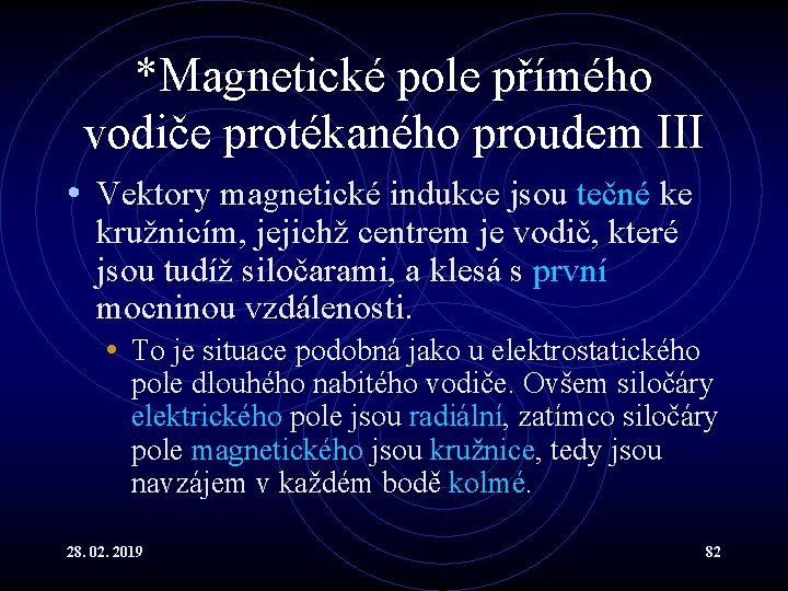 *Magnetické pole přímého vodiče protékaného proudem III • Vektory magnetické indukce jsou tečné ke