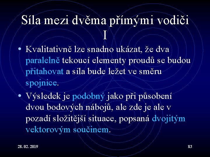 Síla mezi dvěma přímými vodiči I • Kvalitativně lze snadno ukázat, že dva paralelně