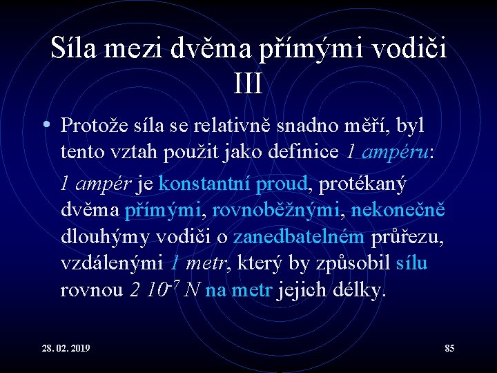 Síla mezi dvěma přímými vodiči III • Protože síla se relativně snadno měří, byl